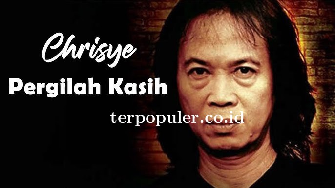 Pergilah Kasih - Chrisye Lirik Lagu Lawas Terpopuler